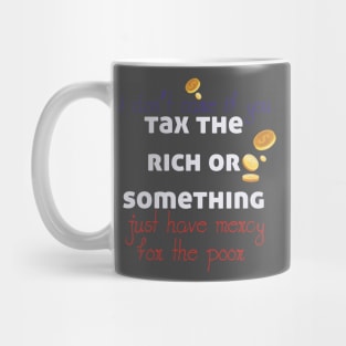 Tax The Rich Not The Poor, Equality Gift Idea, Poor People, Rich People Mug